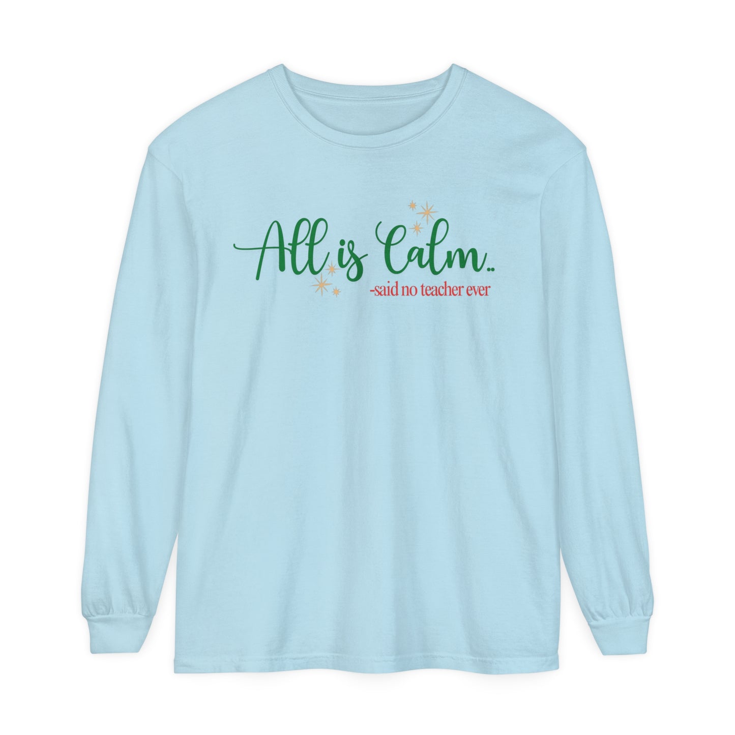 All is Calm Long Sleeve Tee | Funny Teacher Holiday Shirt | Winter Humor Top for Teachers | Cozy Christmas Teacher Apparel