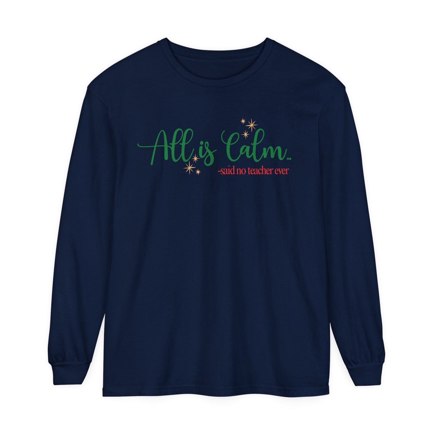 All is Calm Long Sleeve Tee | Funny Teacher Holiday Shirt | Winter Humor Top for Teachers | Cozy Christmas Teacher Apparel