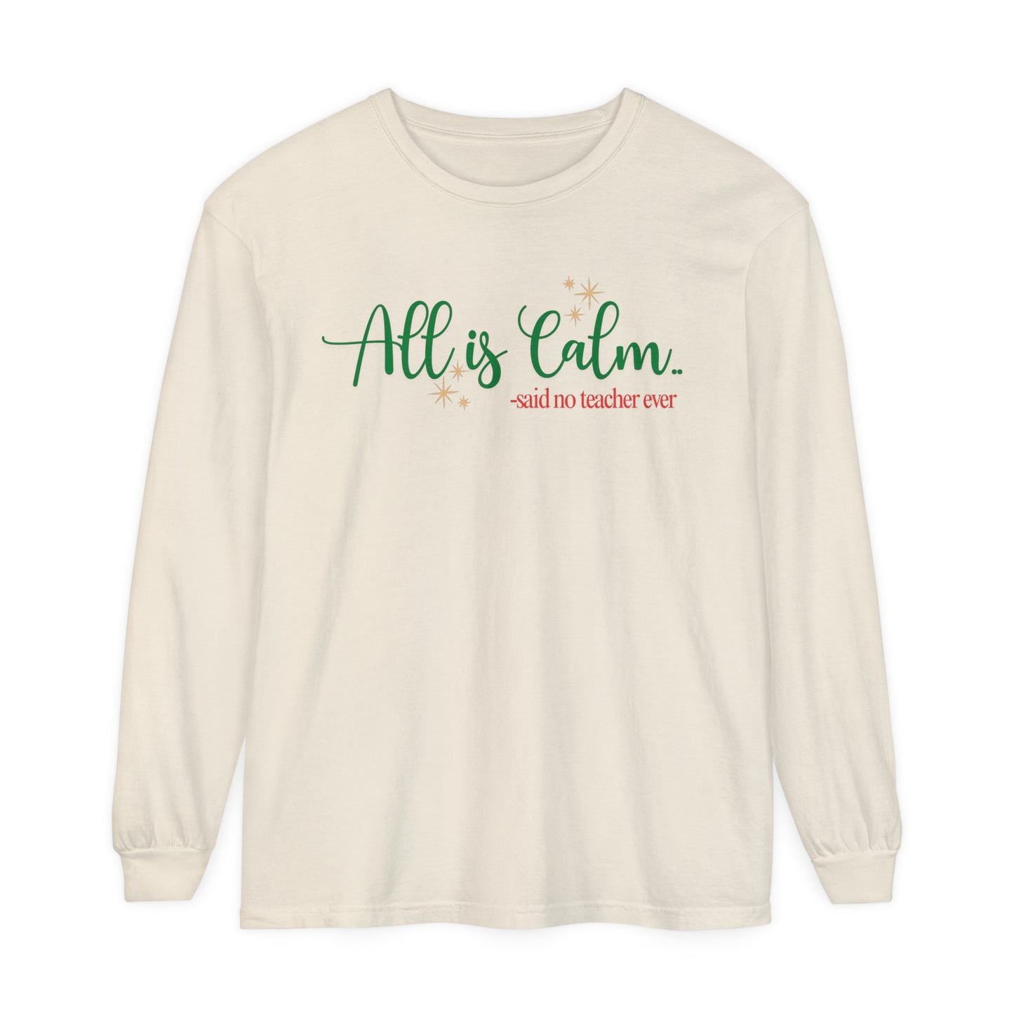 All is Calm Long Sleeve Tee | Funny Teacher Holiday Shirt | Winter Humor Top for Teachers | Cozy Christmas Teacher Apparel
