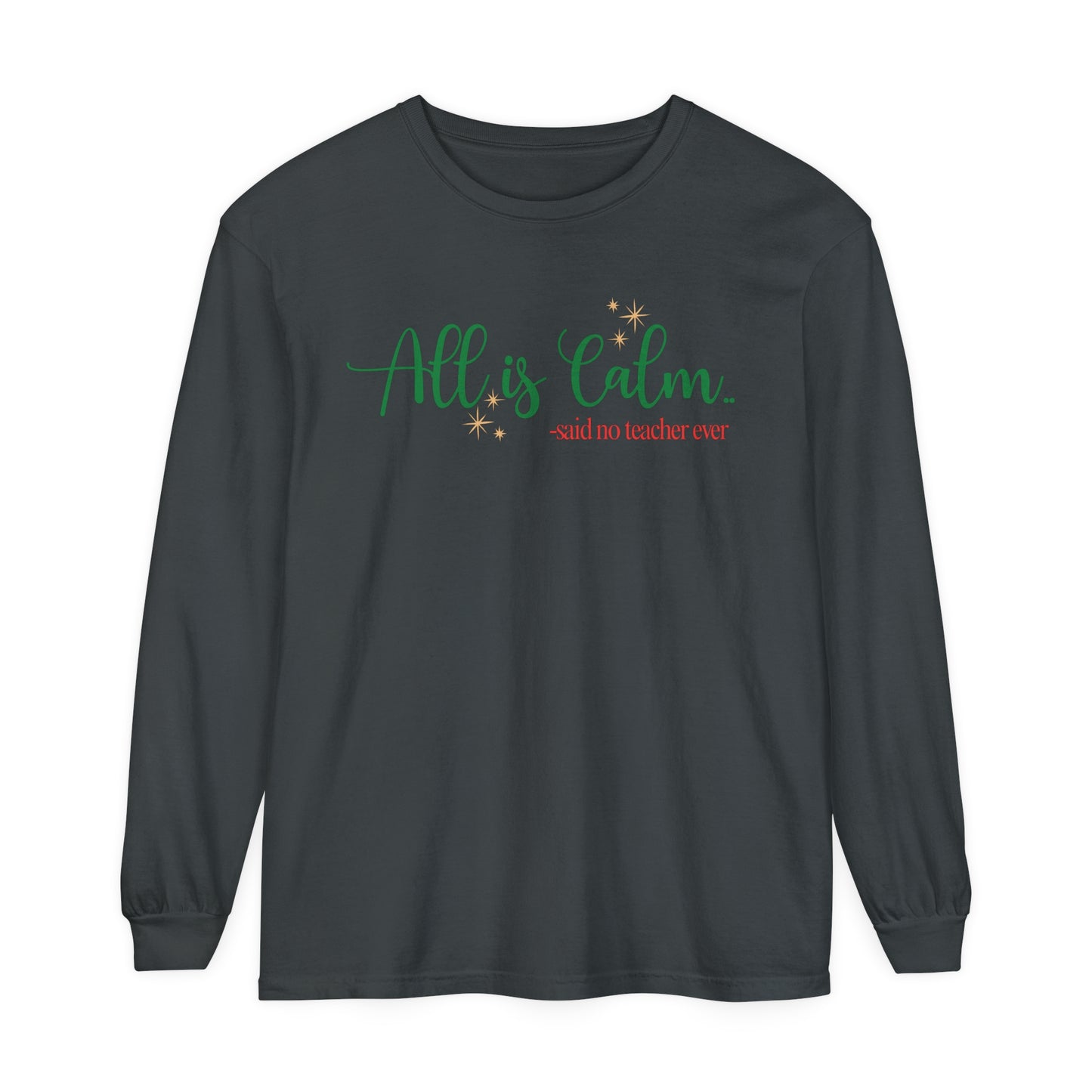 All is Calm Long Sleeve Tee | Funny Teacher Holiday Shirt | Winter Humor Top for Teachers | Cozy Christmas Teacher Apparel