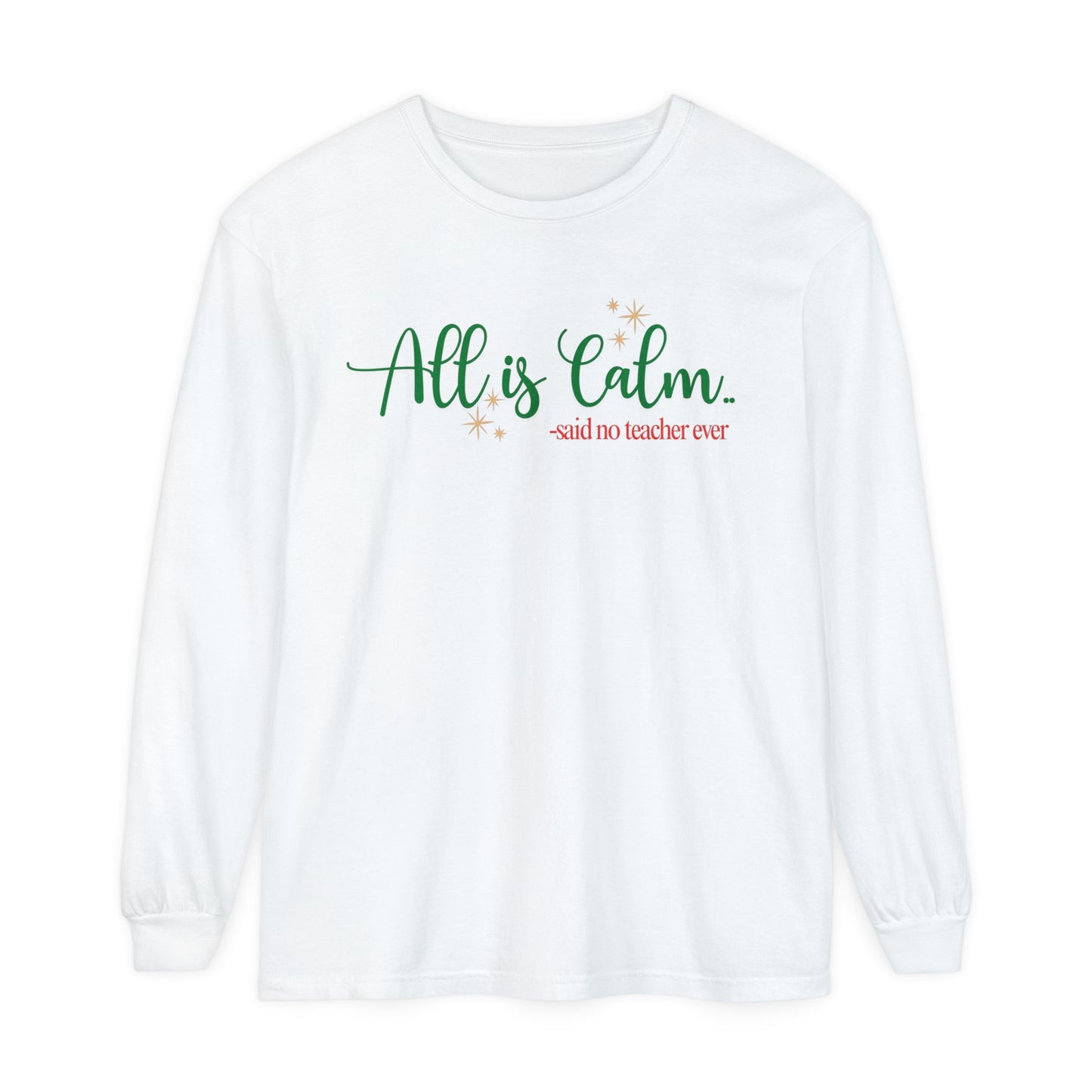 All is Calm Long Sleeve Tee | Funny Teacher Holiday Shirt | Winter Humor Top for Teachers | Cozy Christmas Teacher Apparel