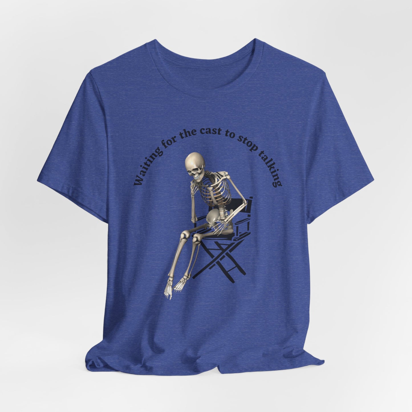 Waiting for the Cast to stop talking director's t shirt