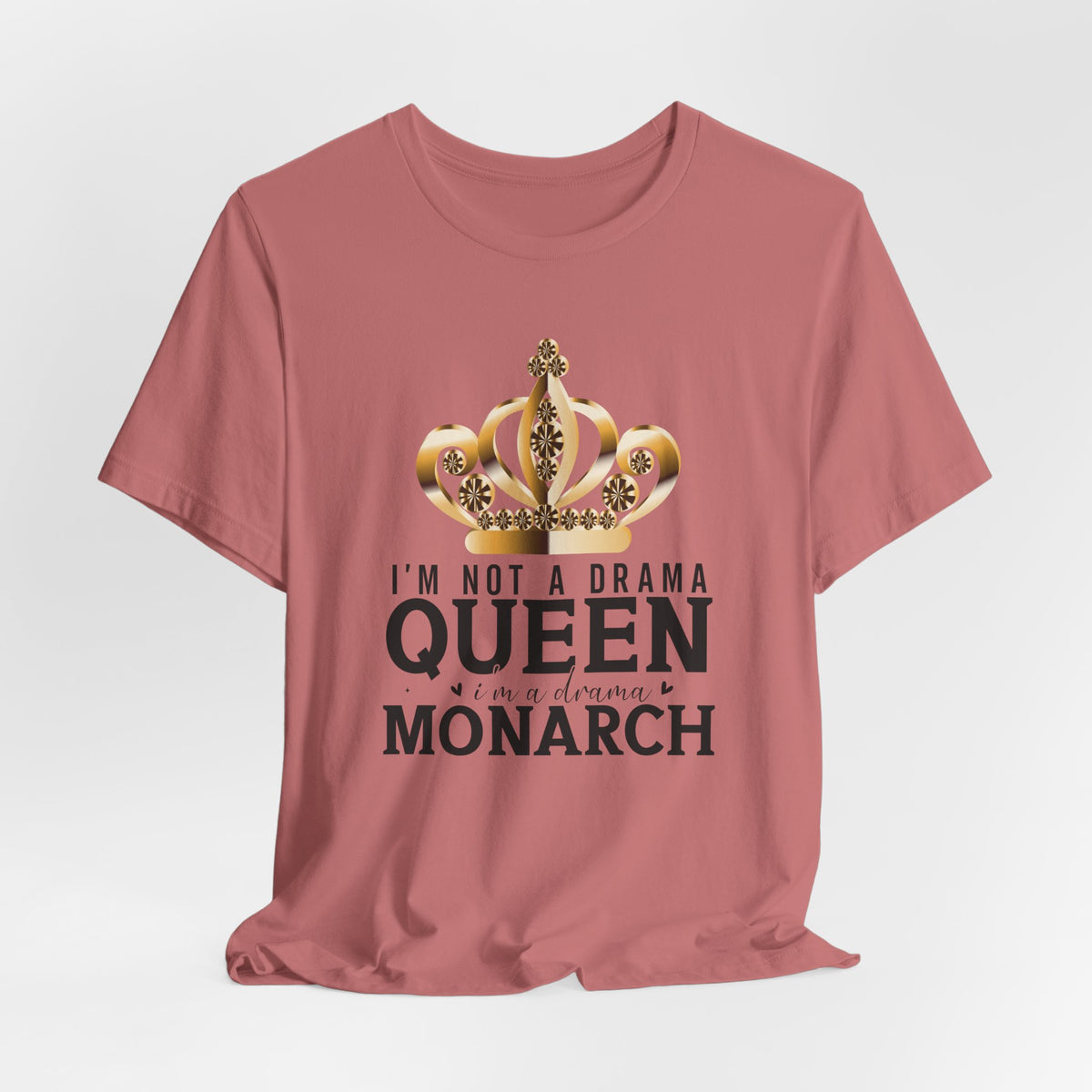 Im Not a Drama Queen, I'm a Drama Monarch T-Shirt  Funny Crown Tee for Drama Lovers  Womens Empowerment Graphic Tee Theater Enthusiast Shirt