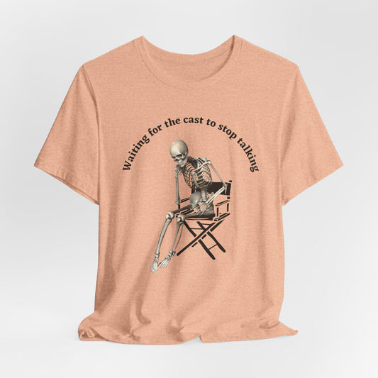 Waiting for the Cast to stop talking director's t shirt