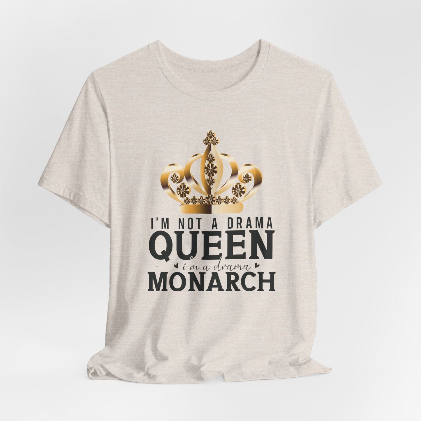 Im Not a Drama Queen, I'm a Drama Monarch T-Shirt  Funny Crown Tee for Drama Lovers  Womens Empowerment Graphic Tee Theater Enthusiast Shirt