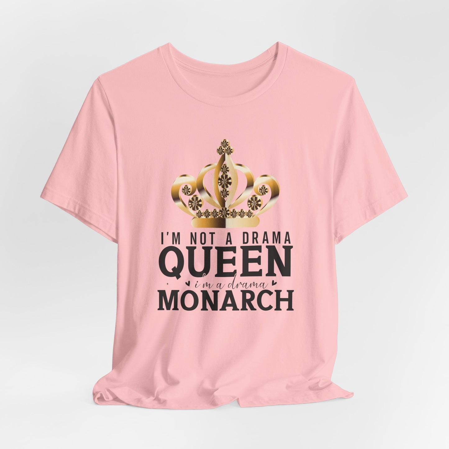 Im Not a Drama Queen, I'm a Drama Monarch T-Shirt  Funny Crown Tee for Drama Lovers  Womens Empowerment Graphic Tee Theater Enthusiast Shirt