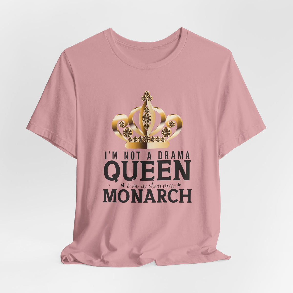 Im Not a Drama Queen, I'm a Drama Monarch T-Shirt  Funny Crown Tee for Drama Lovers  Womens Empowerment Graphic Tee Theater Enthusiast Shirt