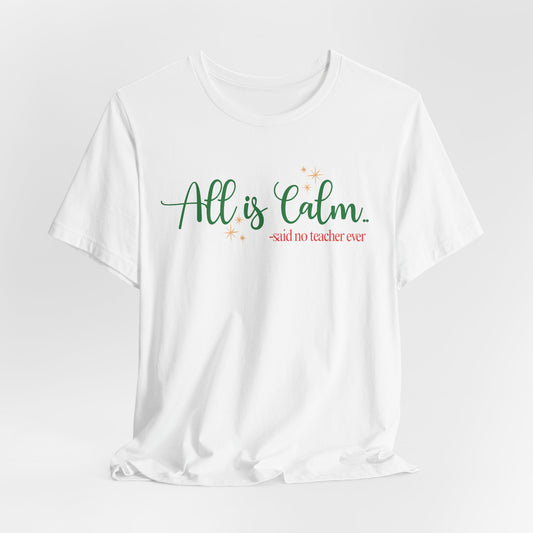All is Calm Teacher T-Shirt | Funny Christmas Teacher Shirt | Holiday Humor Tee for Teachers | Teacher Gift Idea