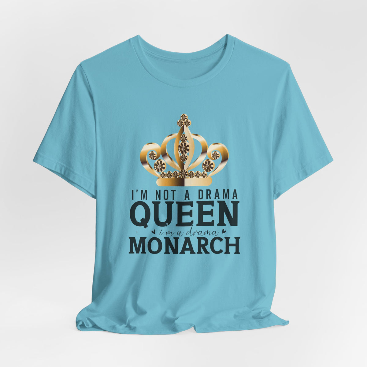 Im Not a Drama Queen, I'm a Drama Monarch T-Shirt  Funny Crown Tee for Drama Lovers  Womens Empowerment Graphic Tee Theater Enthusiast Shirt