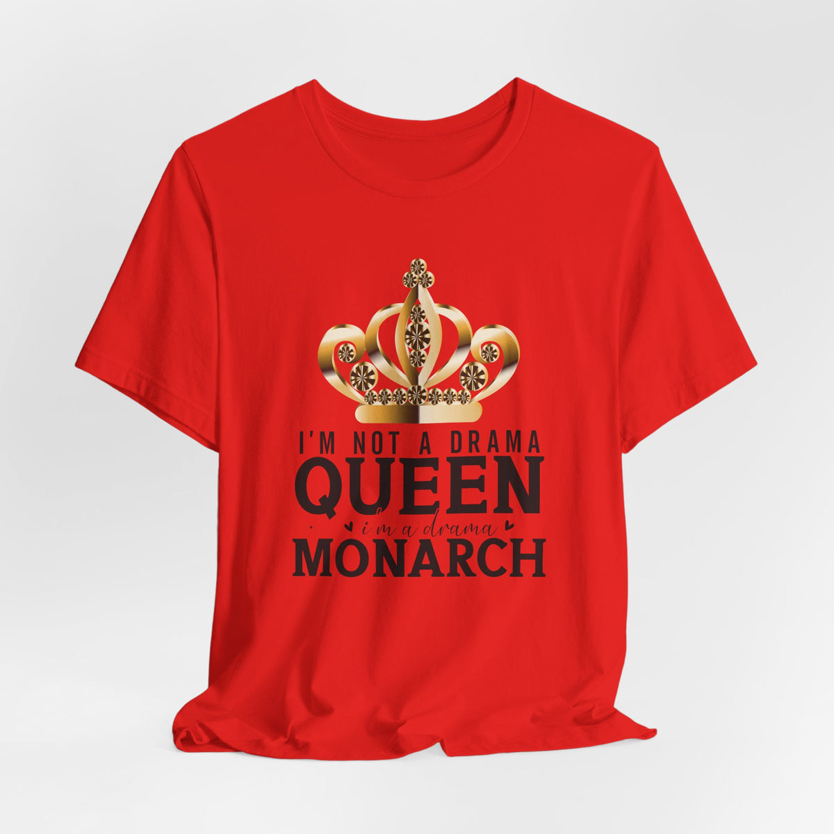 Im Not a Drama Queen, I'm a Drama Monarch T-Shirt  Funny Crown Tee for Drama Lovers  Womens Empowerment Graphic Tee Theater Enthusiast Shirt