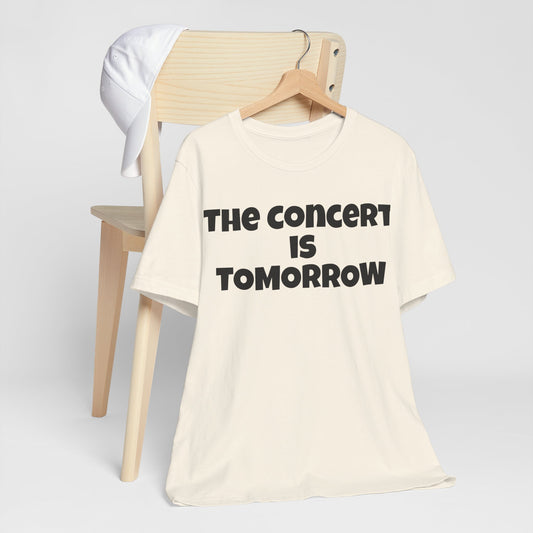 The Concert is Tomorrow Music Teacher Favorite Tee!