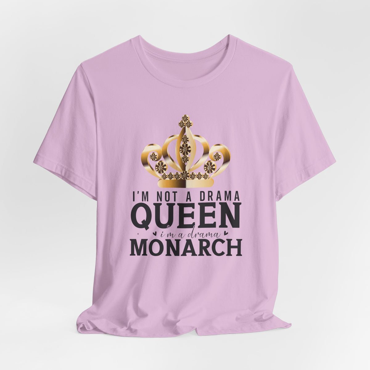 Im Not a Drama Queen, I'm a Drama Monarch T-Shirt  Funny Crown Tee for Drama Lovers  Womens Empowerment Graphic Tee Theater Enthusiast Shirt