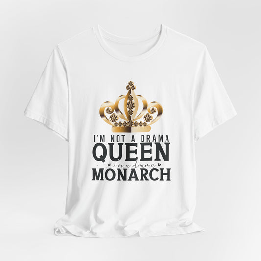 Im Not a Drama Queen, I'm a Drama Monarch T-Shirt  Funny Crown Tee for Drama Lovers  Womens Empowerment Graphic Tee Theater Enthusiast Shirt