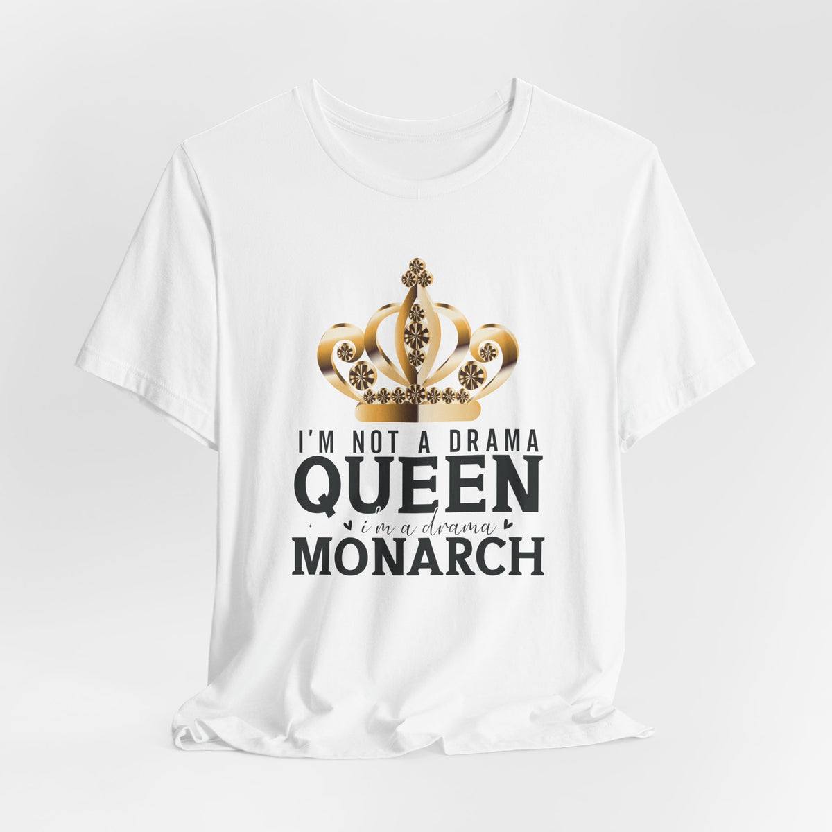 Im Not a Drama Queen, I'm a Drama Monarch T-Shirt  Funny Crown Tee for Drama Lovers  Womens Empowerment Graphic Tee Theater Enthusiast Shirt