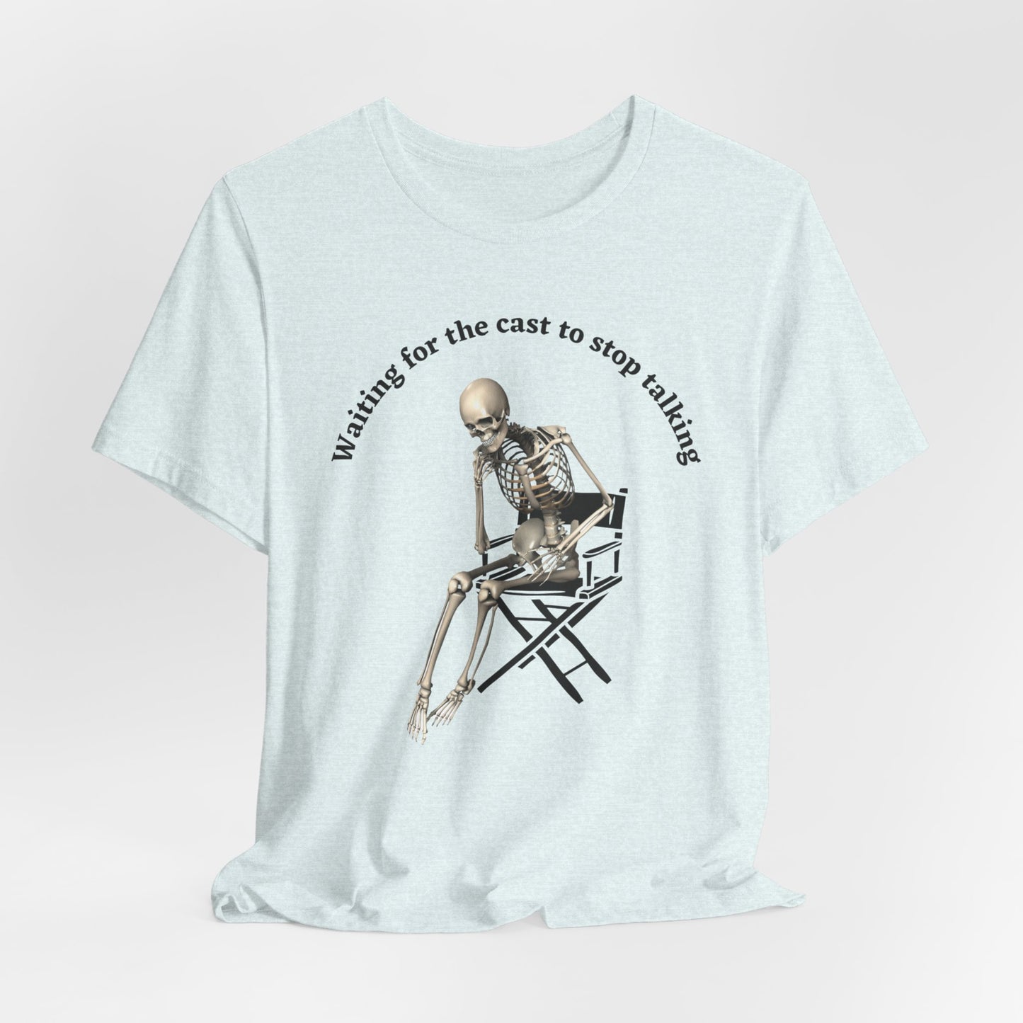 Waiting for the Cast to stop talking director's t shirt