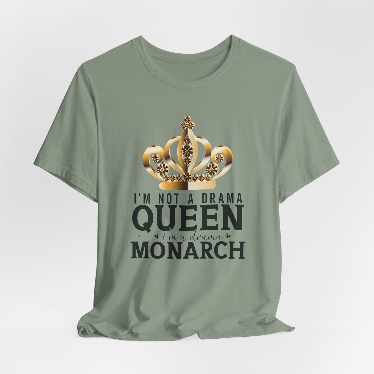 Im Not a Drama Queen, I'm a Drama Monarch T-Shirt  Funny Crown Tee for Drama Lovers  Womens Empowerment Graphic Tee Theater Enthusiast Shirt