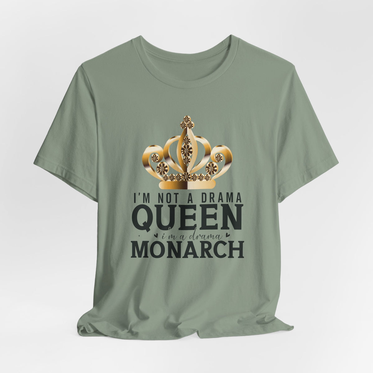 Im Not a Drama Queen, I'm a Drama Monarch T-Shirt  Funny Crown Tee for Drama Lovers  Womens Empowerment Graphic Tee Theater Enthusiast Shirt
