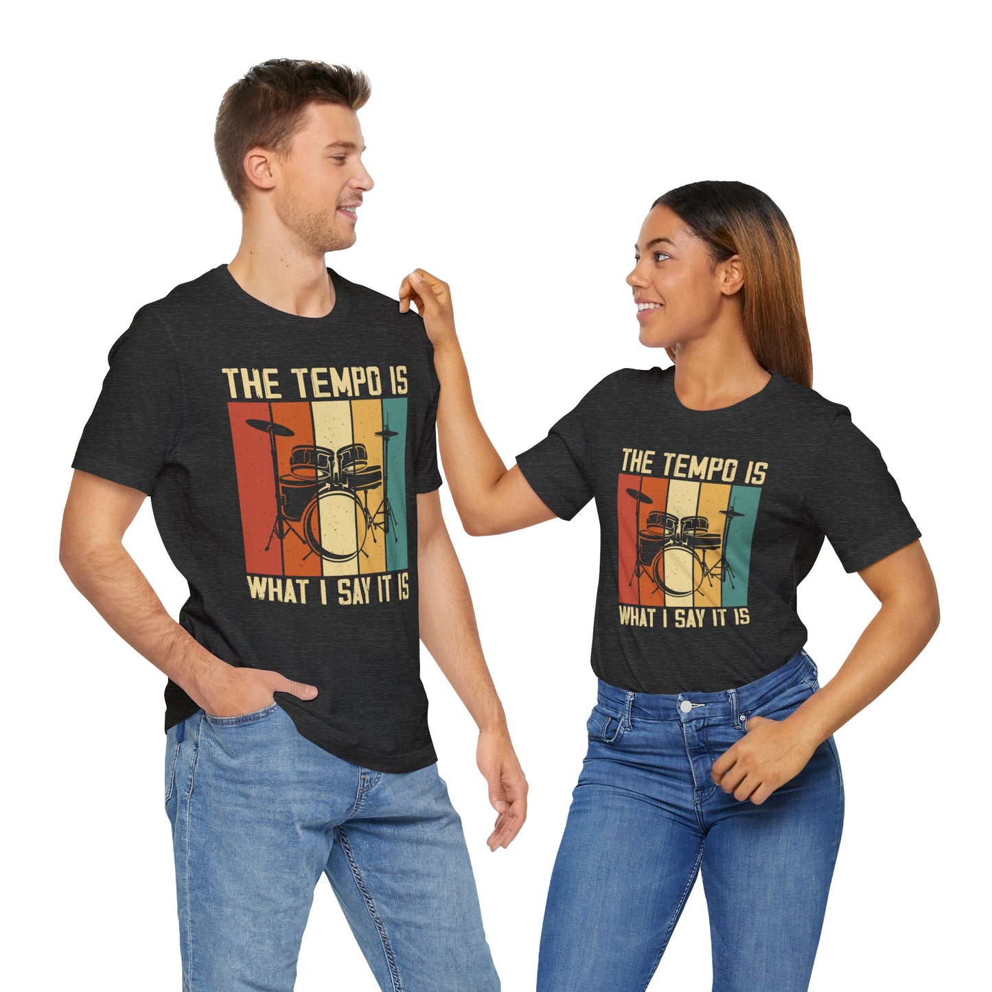 Drummer T shirt The Tempo is what I say it is!