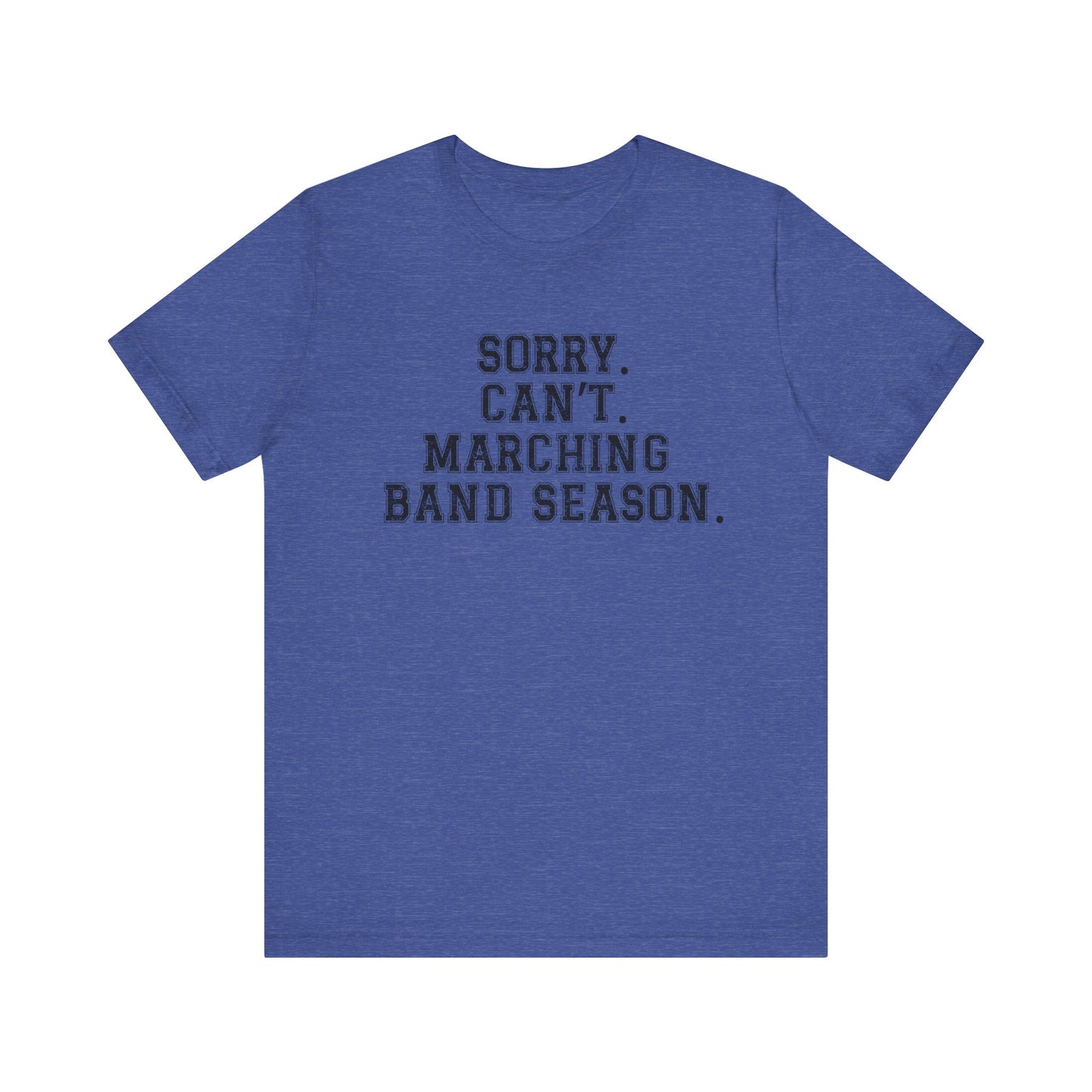 Sorry.  Can't. Marching Band Season tee shirt